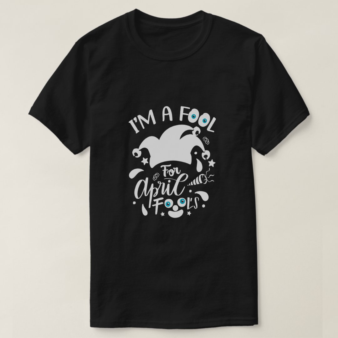 Beauty Fool Day I Am A Fool Funny T-shirt
